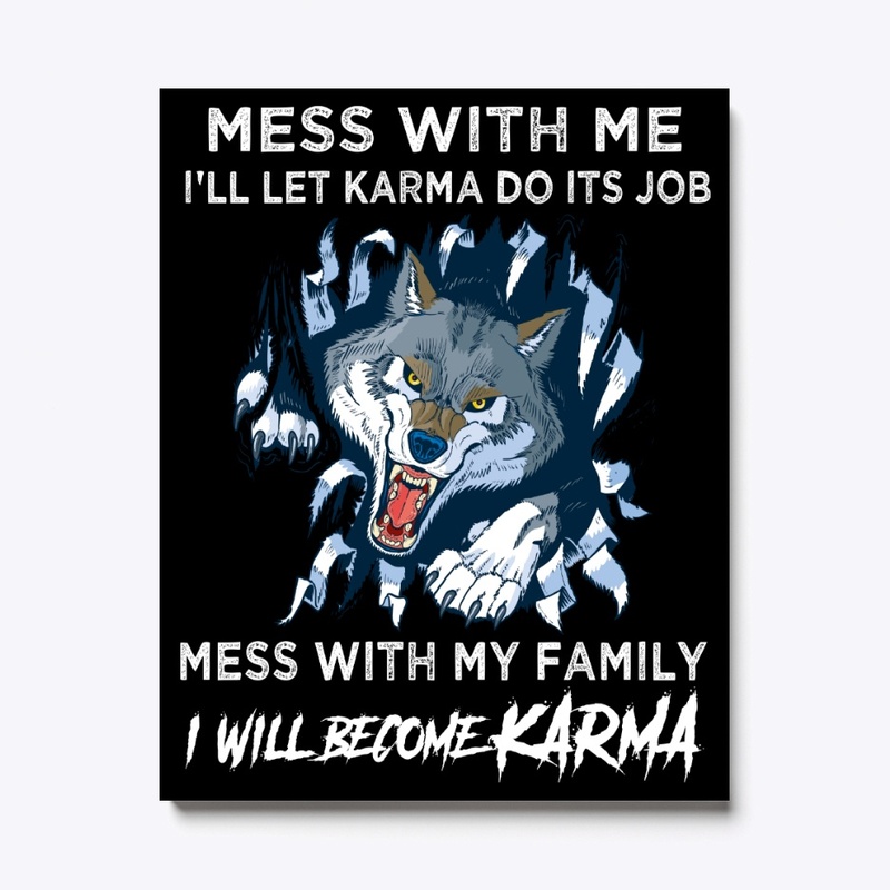 Mess With My Family, I Will Become Karma