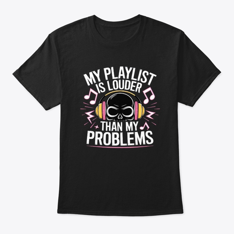 My Playlist Is Louder Than My Problem