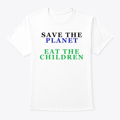 Save The Planet Eat The Children White áo T-Shirt Front
