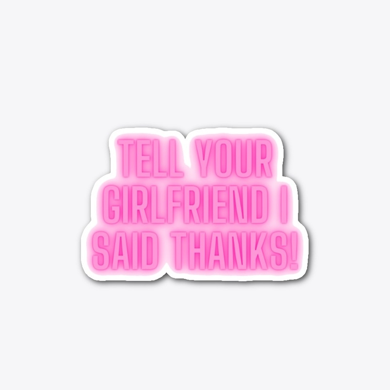 Tell your girlfriend