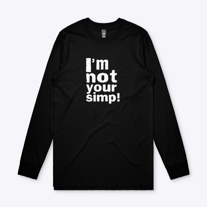 I'M NOT YOUR SIMP SHIRT