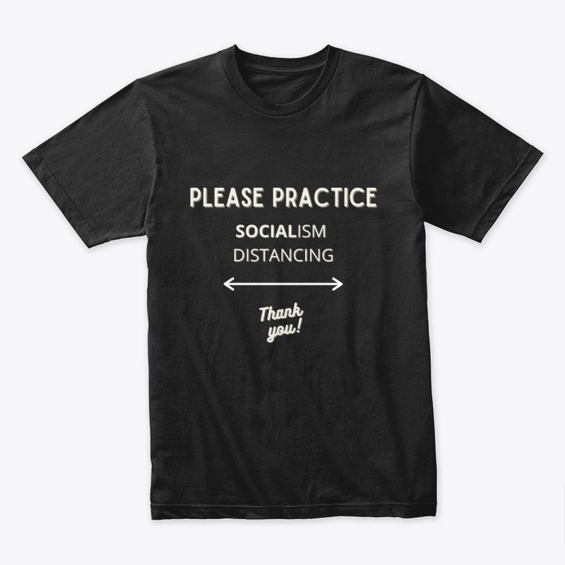 PLEASE PRACTICE SOCIALISM DISTANCING