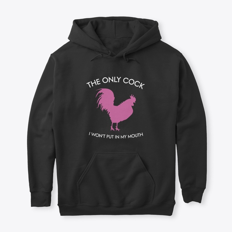 The only cock I won't put in my mouth