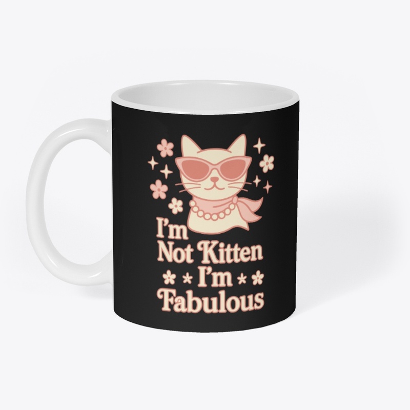 I’m Not Kitten – I’m Fabulous Diva Cat