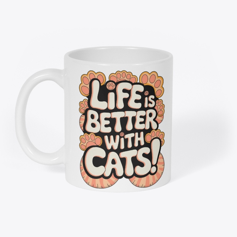 LIFE IS BETTER WITH CATS!