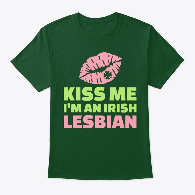 Kiss me I'm an irish Lesbian