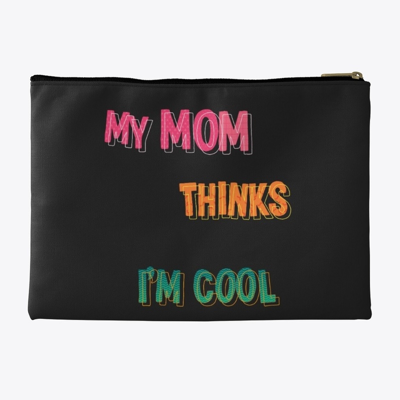 My Mom Thinks I'm Cool!