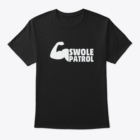 Swole Patrol Funny Exercise Humor Gym Fi Black T-Shirt Front