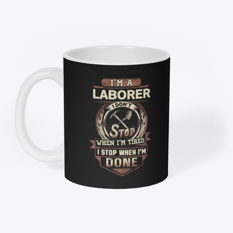 Laborer I Stop When I'm Done 