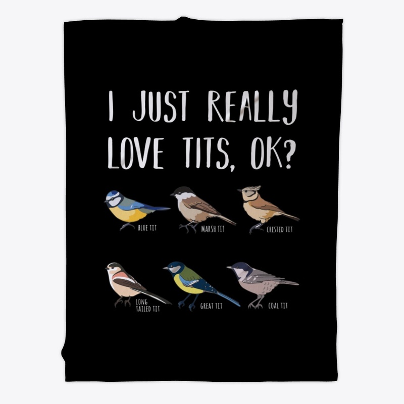 I just really love Tits, OK? Bird Gift