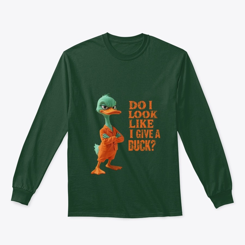 DO I LOOK LIKE I GIVE A DUCK?