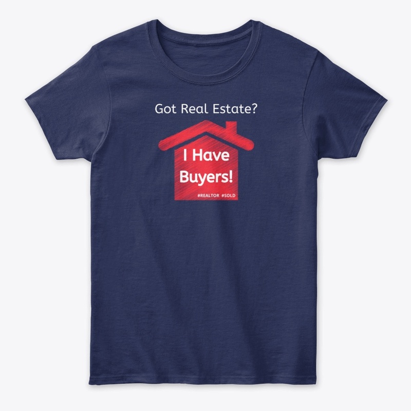 Got Real Estate? I Have Buyers! Apparel