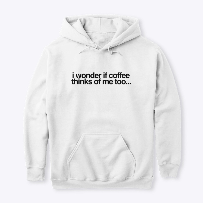 "I wonder If Coffee Thinks of Me Too"