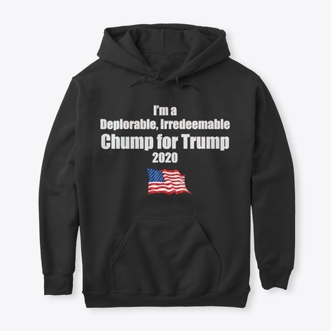 I’m A Deplorable, Irredeemable Chump Black T-Shirt Front