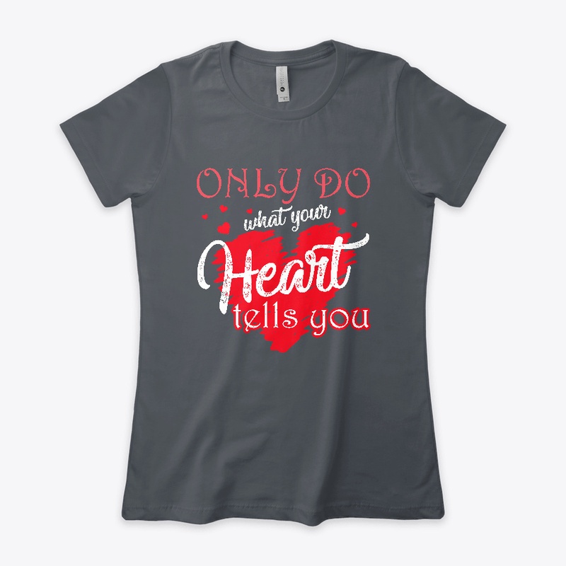 Only do what your heart tells you
