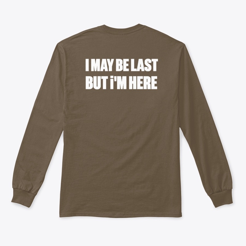 I MAY BE LAST BUT I AM HERE