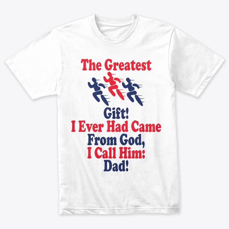The greatest gift, I call him Dad