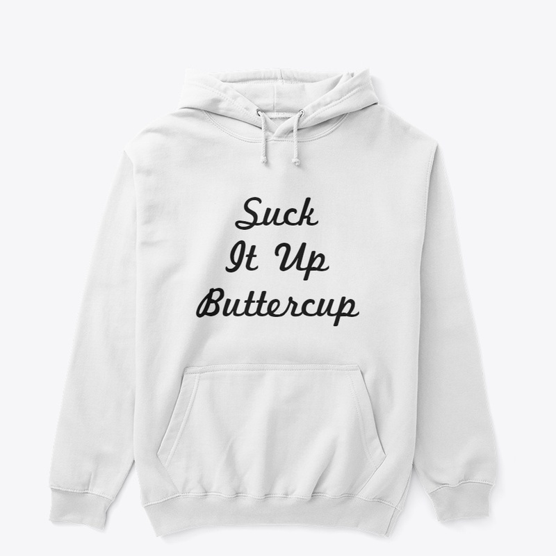 Suck It Up Buttercup