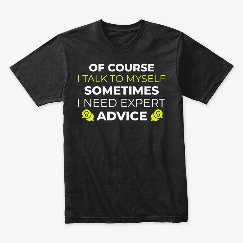 of course i talk to myself shirt