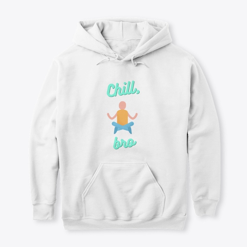 Chill bro