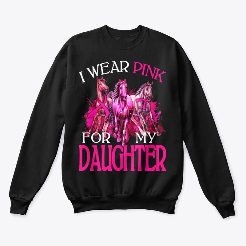 I WEAR PINK FOR MY DAUGHTER BREAST CANCE