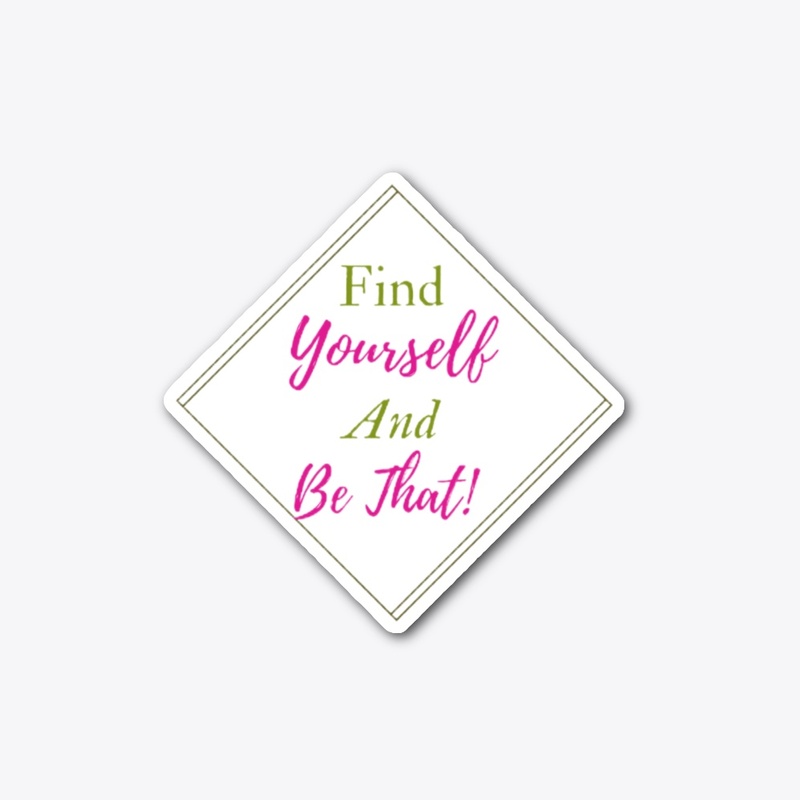 Find Yourself and Be That T-Shirt
