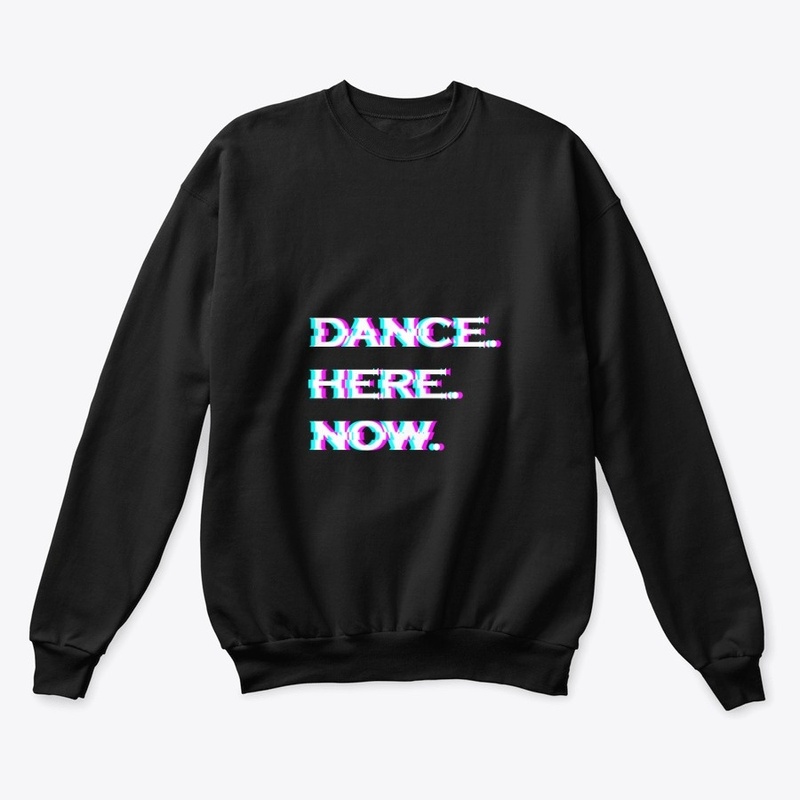 Dance Here Now Hoodies and Sweatshirts