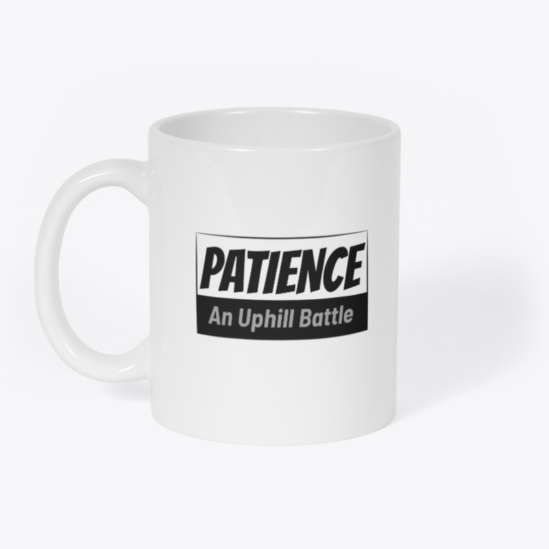 'PATIENCE - An Uphill Battle' Mug