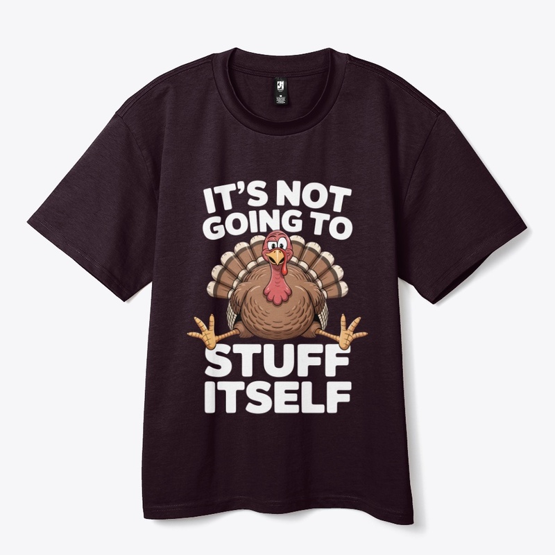 It’s Not Going To Stuff Itself