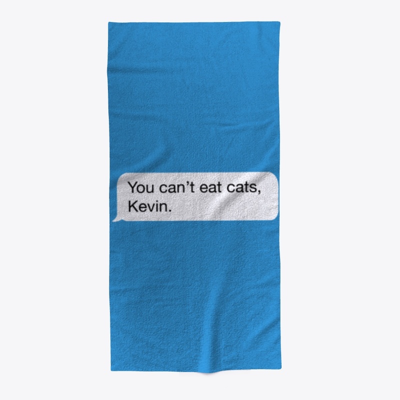 You Can't Eat Cats, Kevin.