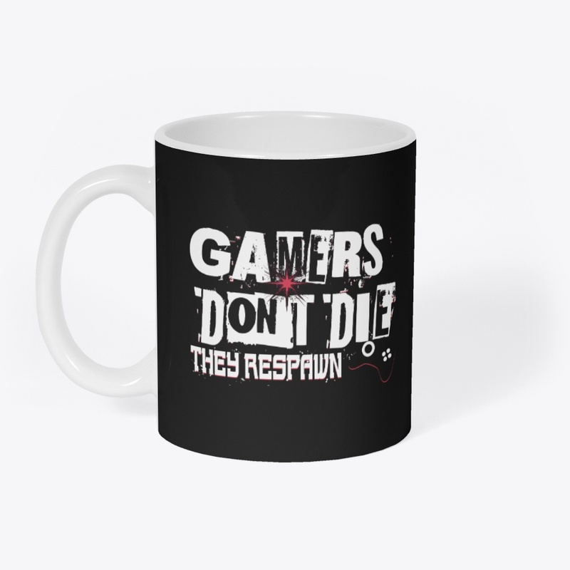 Gamers Don't Die They Respawn