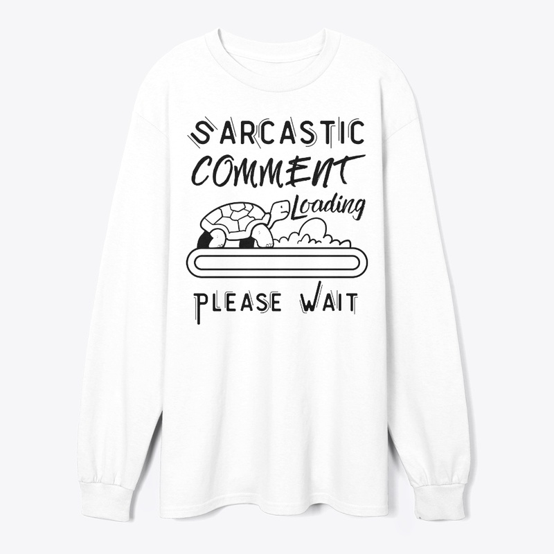 Sarcastic Comment Loading Please Wait