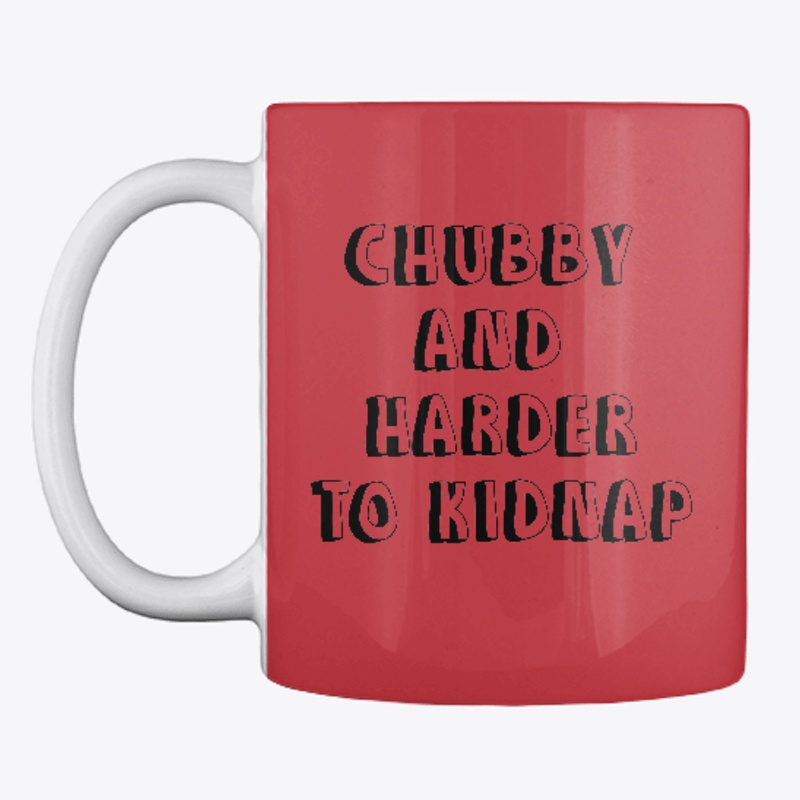 Chubby and harder to kidnap