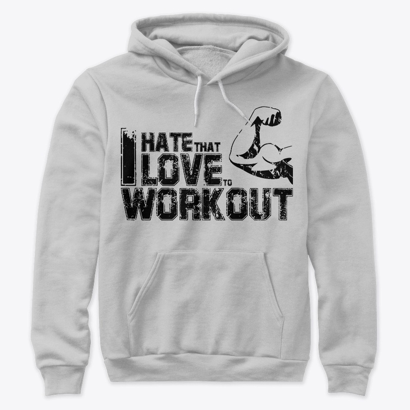 I Hate That I Love To Work Out