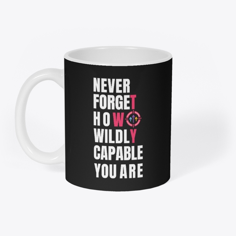 Never forget how wildly capable you are.