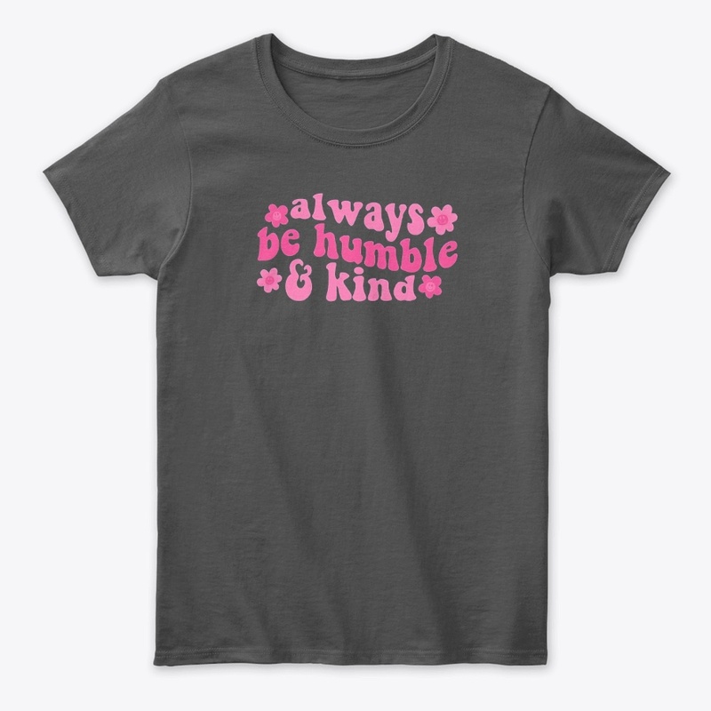 Always Be Humble and Kind-Unisex T-Shirt