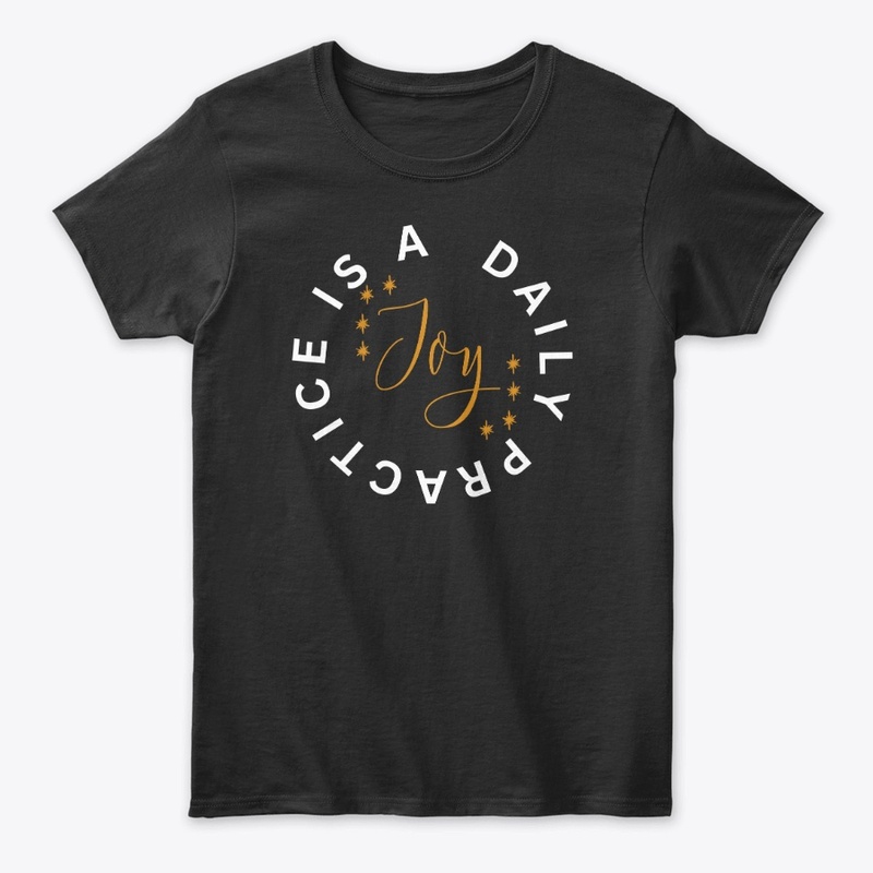 Joy Is A Daily Practice