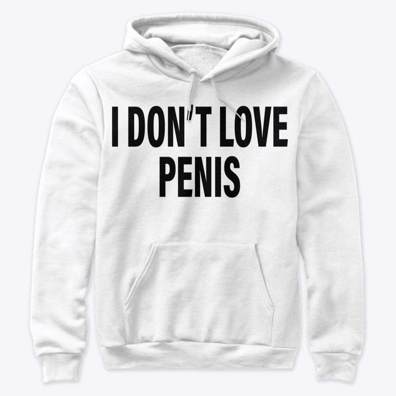 I Don't Love Penis