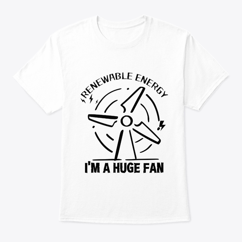 Renewable Energy I'm A Huge Fan 
