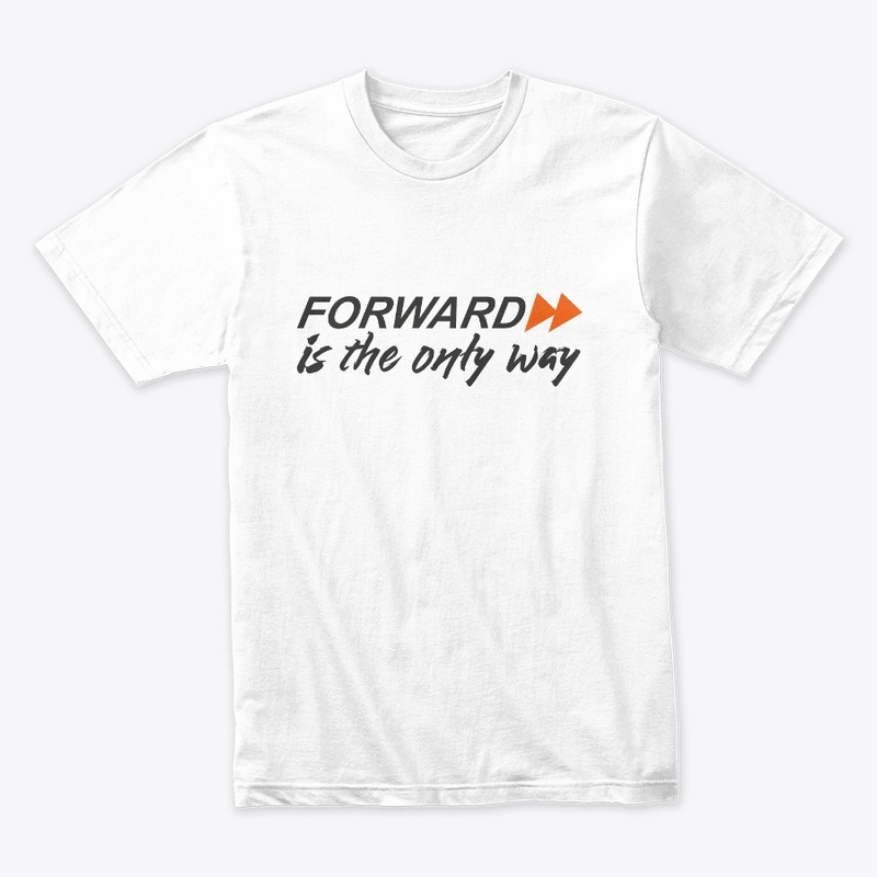 Forward is the only way
