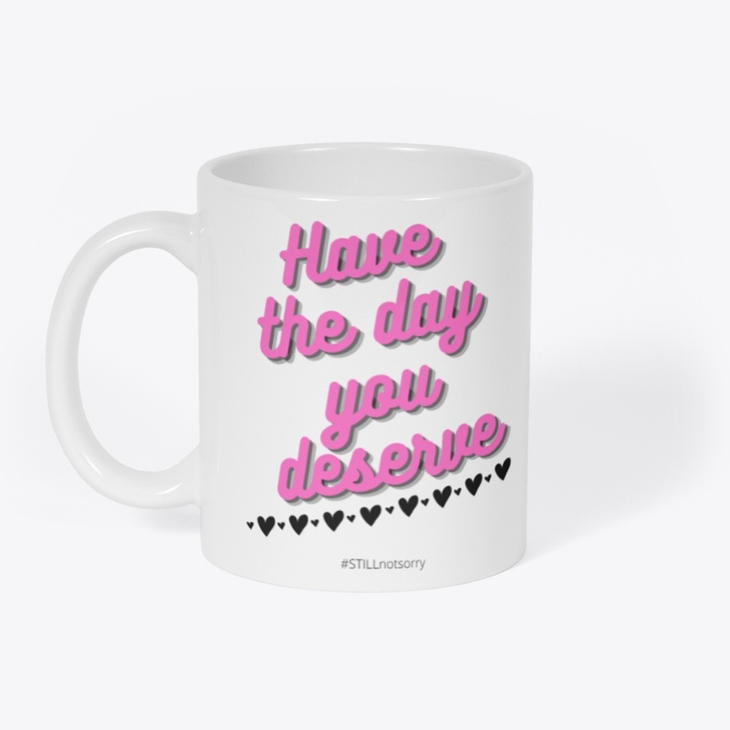 Have the Day You Deserve