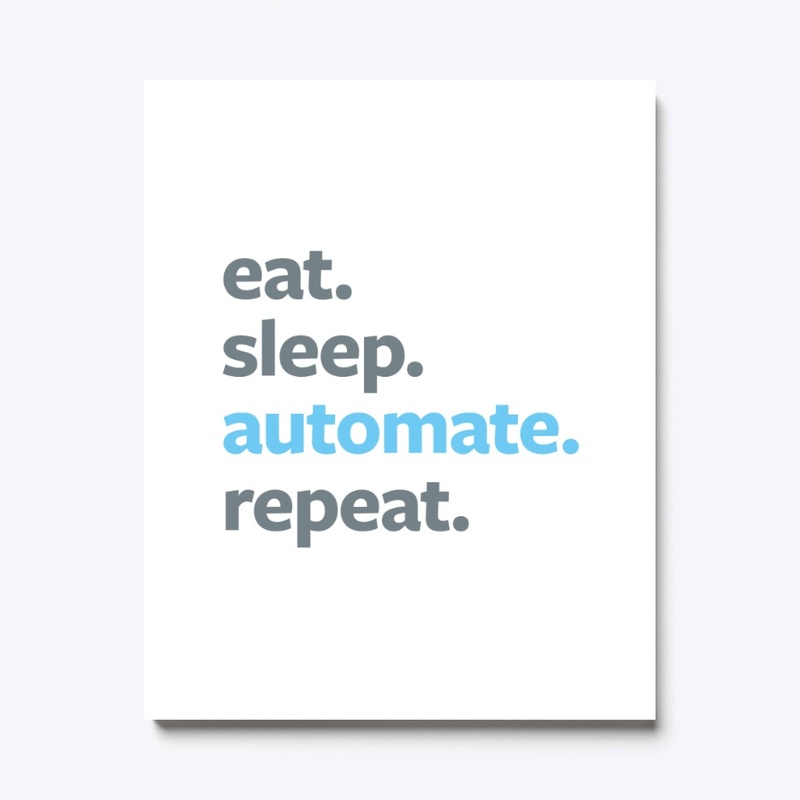 Eat. Sleep. Automate. Repeat