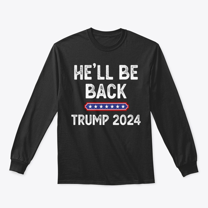 He’ll Be Back Trump 2024 Funny Donald 