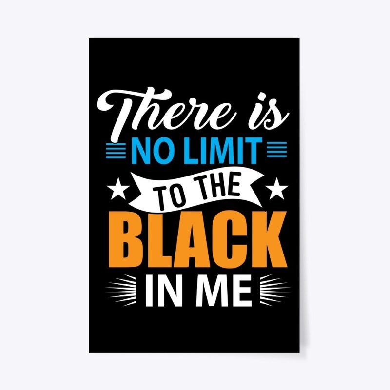 THERE IS NO LIMIT TO THE BLACK IN ME