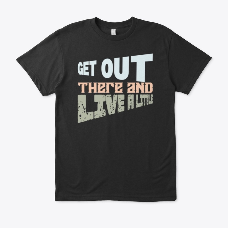 Get Out There and Live Little