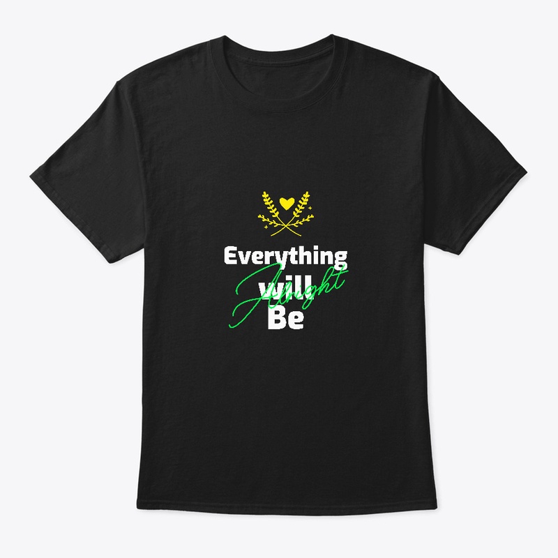 unisex  shirt everything will be alright