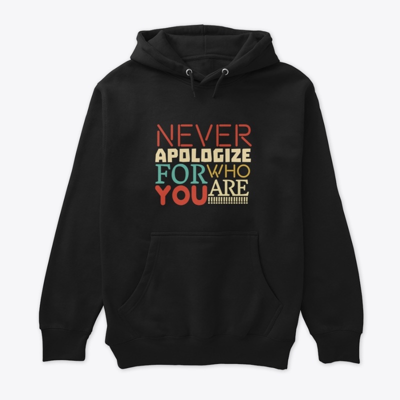 Never Apologize for who you are