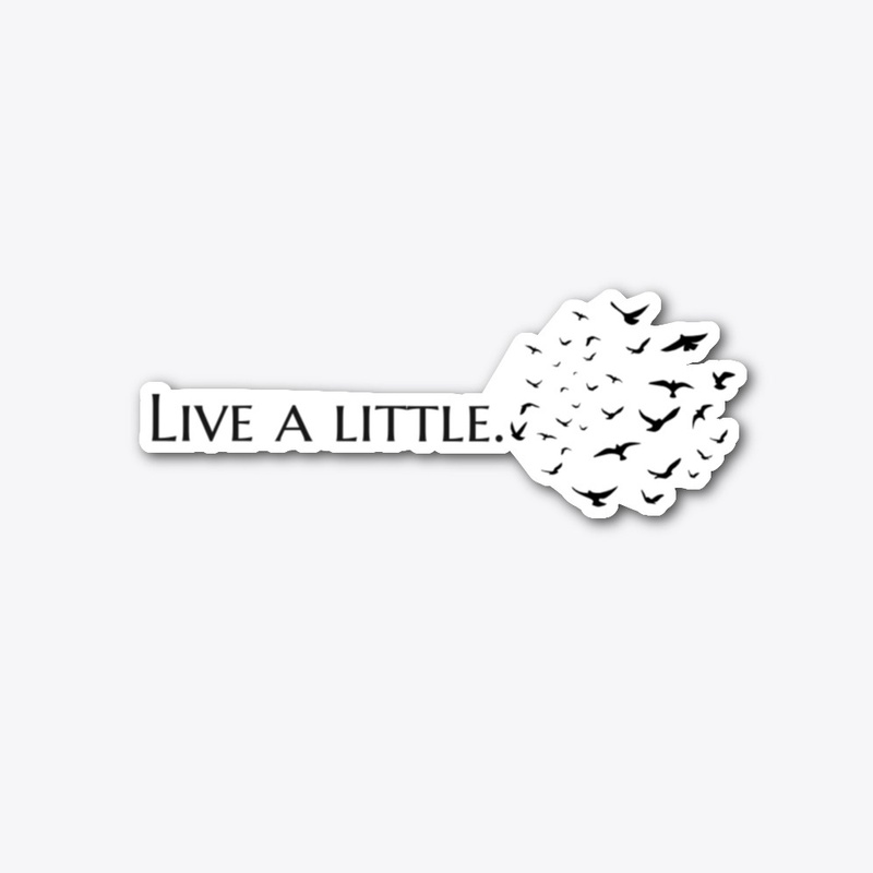 LIVE A LITTLE