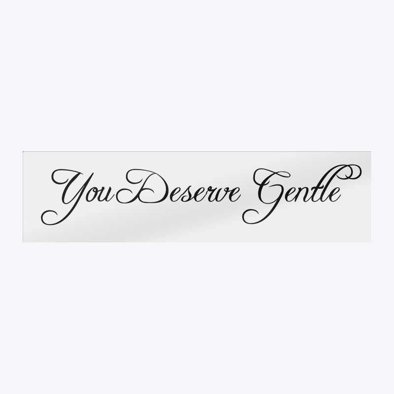 You Deserve Gentle