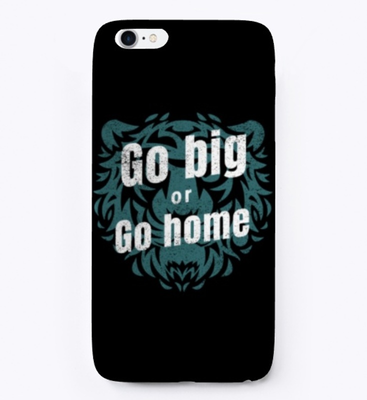 Go Big or Go Home